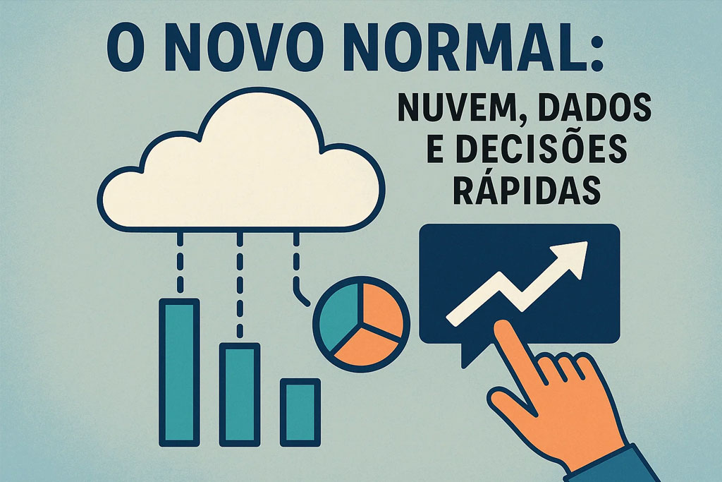 O novo normal: nuvem, dados e decisões rápidas
